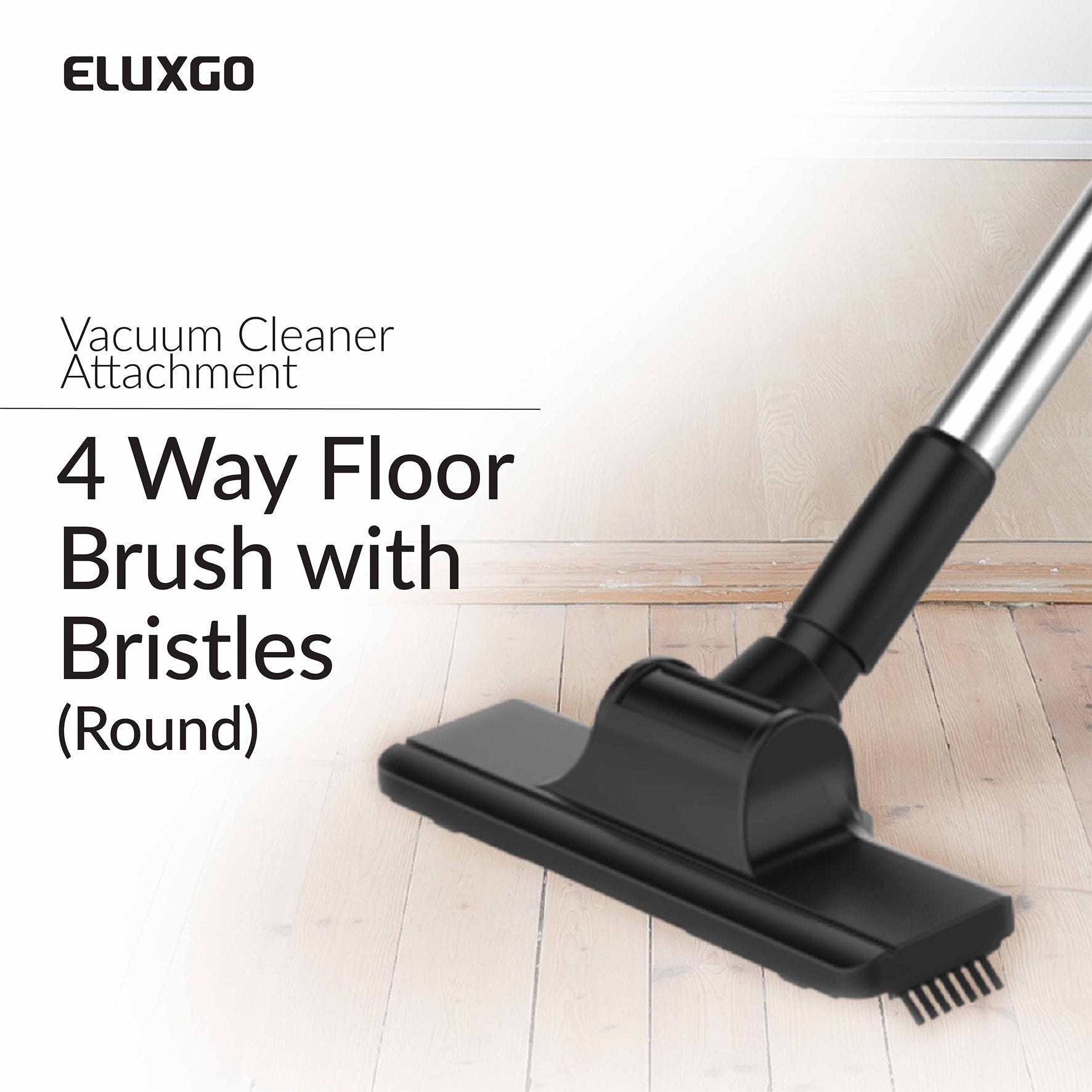 Eluxgo-Vacuum Cleaner-4 Way-Floor Brush-Bristles-Round Pipe